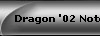 Dragon '02 Notes
